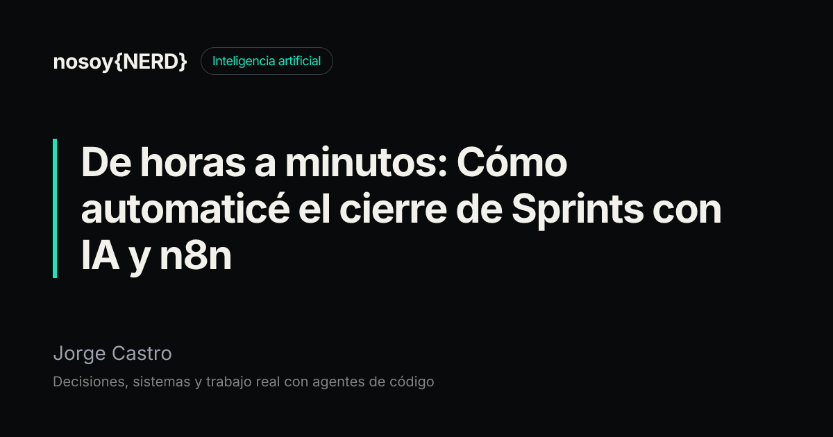 De horas a minutos: Cómo automaticé el cierre de Sprints con IA y n8n